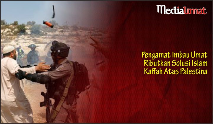  Pengamat Imbau Umat Ributkan Solusi Islam Kaffah Atas Palestina
