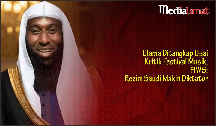  Ulama Ditangkap Usai Kritik Festival Musik, FIWS: Rezim Saudi Makin Diktator