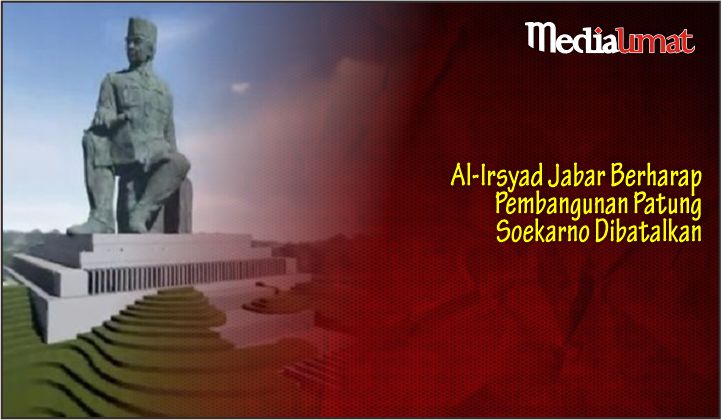  Al-Irsyad Jabar Berharap Pembangunan Patung Soekarno Dibatalkan