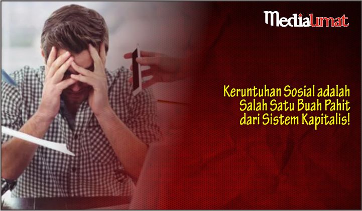 Keruntuhan Sosial adalah Salah Satu Buah Pahit dari Sistem Kapitalis!