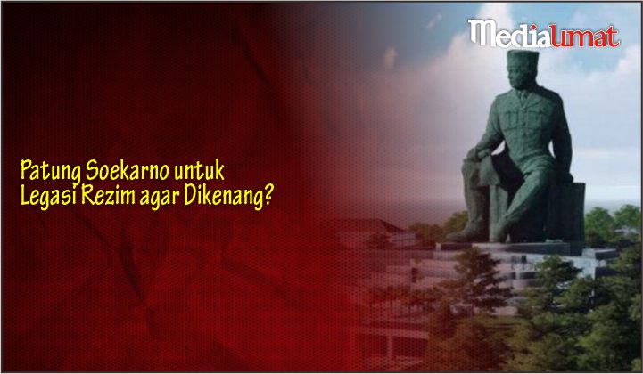  Patung Soekarno untuk Legasi Rezim agar Dikenang?