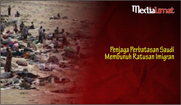  Penjaga Perbatasan Saudi Membunuh Ratusan Imigran