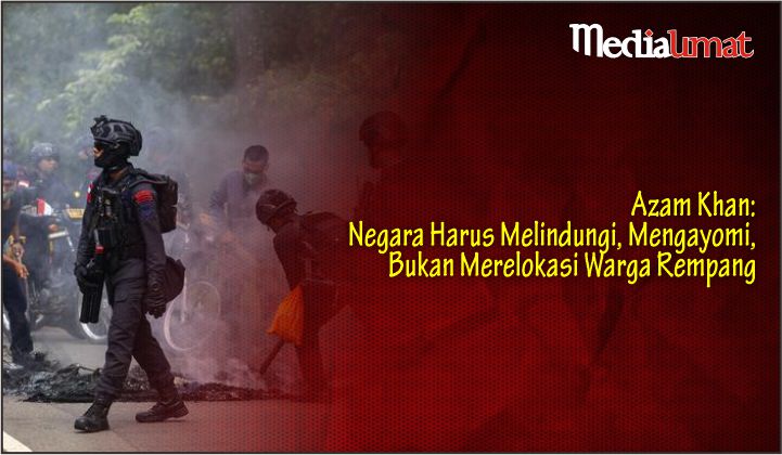 Azam Khan: Negara Harus Melindungi, Mengayomi, Bukan Merelokasi Warga Rempang
