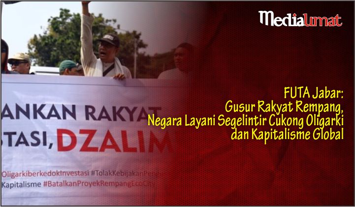  FUTA Jabar: Gusur Rakyat Rempang, Negara Layani Segelintir Cukong Oligarki dan Kapitalisme Global