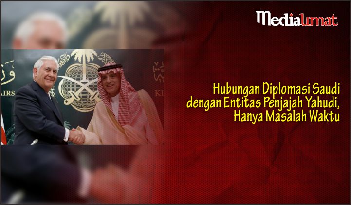  Hubungan Diplomasi Saudi dengan Entitas Penjajah Yahudi, Hanya Masalah Waktu