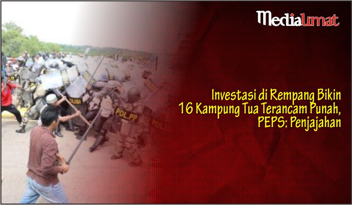  Investasi di Rempang Bikin 16 Kampung Tua Terancam Punah, PEPS: Penjajahan