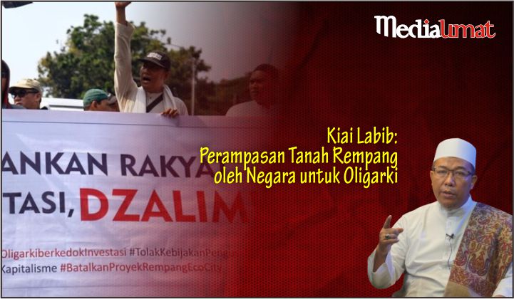  Kiai Labib: Perampasan Tanah Rempang oleh Negara untuk Oligarki
