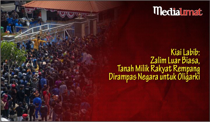  Kiai Labib: Zalim Luar Biasa, Tanah Milik Rakyat Rempang Dirampas Negara untuk Oligarki