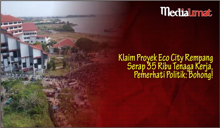  Klaim Proyek Eco City Rempang Serap 35 Ribu Tenaga Kerja, Pemerhati Politik: Bohong!
