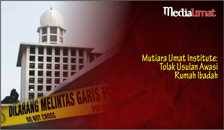  Mutiara Umat Institute: Tolak Usulan Awasi Rumah Ibadah