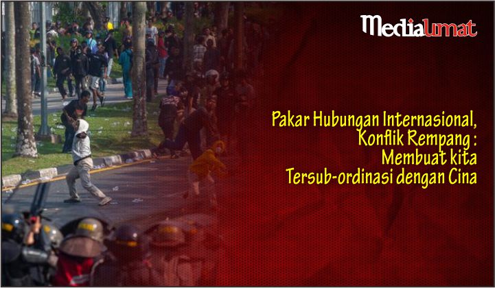  Pakar Hubungan Internasional, Konflik Rempang: Membuat kita Tersub-ordinasi dengan Cina