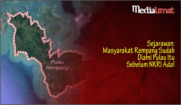  Sejarawan: Masyarakat Rempang Sudah Diami Pulau Itu Sebelum NKRI Ada!