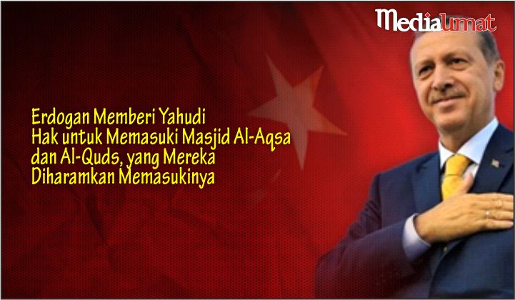  Erdogan Memberi Yahudi Hak untuk Memasuki Masjid Al-Aqsa dan Al-Quds, yang Mereka Diharamkan Memasukinya
