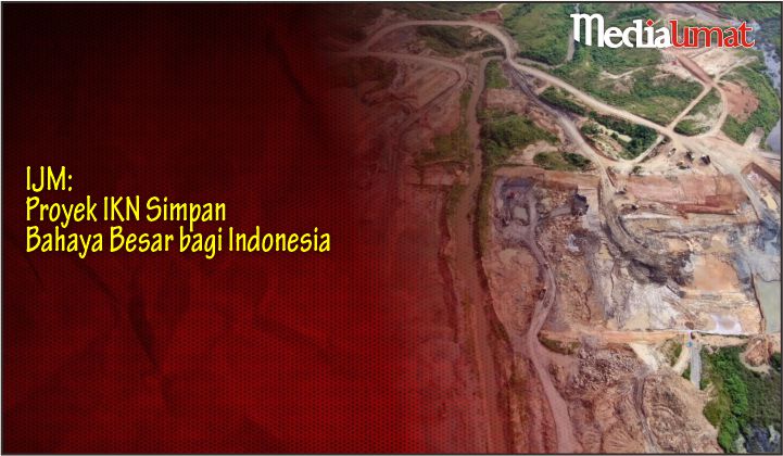  IJM: Proyek IKN Simpan Bahaya Besar bagi Indonesia