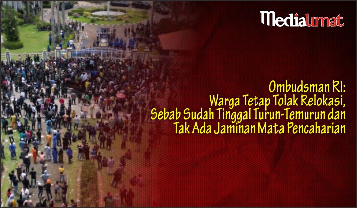 Ombudsman RI: Warga Tetap Tolak Relokasi, Sebab Sudah Tinggal Turun-Temurun dan Tak Ada Jaminan Mata Pencaharian