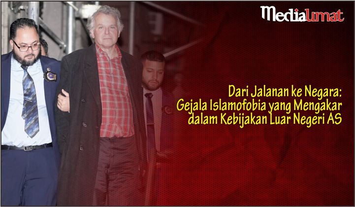  Dari Jalanan ke Negara: Gejala Islamofobia yang Mengakar dalam Kebijakan Luar Negeri AS