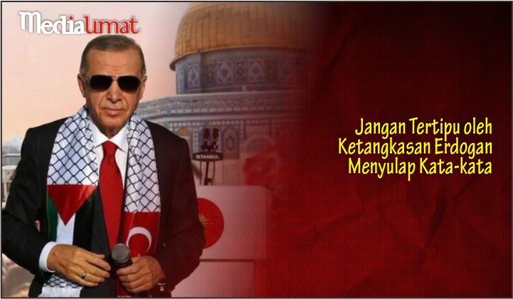  Jangan Tertipu oleh Ketangkasan Erdogan Menyulap Kata-kata
