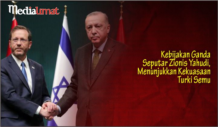  Kebijakan Ganda Seputar Zionis Yahudi, Menunjukkan Kekuasaan Turki Semu