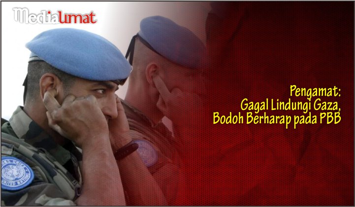  Pengamat: Gagal Lindungi Gaza, Bodoh Berharap pada PBB