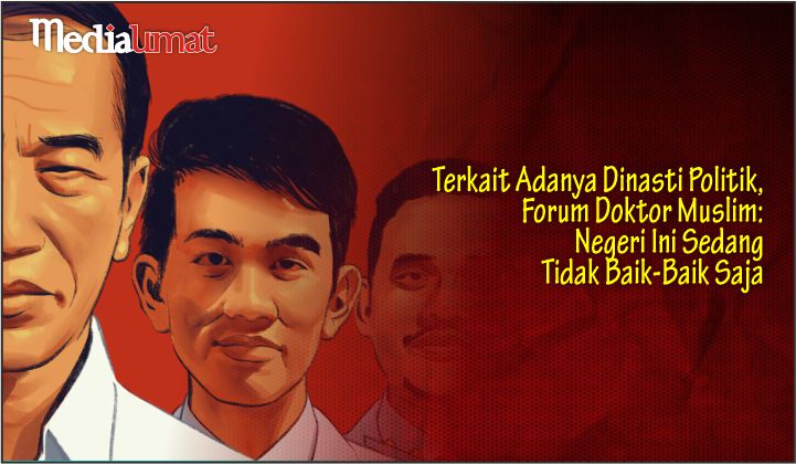  Terkait Adanya Dinasti Politik, Forum Doktor Muslim: Negeri Ini Sedang Tidak Baik-Baik Saja