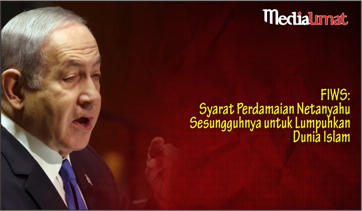  FIWS: Syarat Perdamaian Netanyahu Sesungguhnya untuk Lumpuhkan Dunia Islam