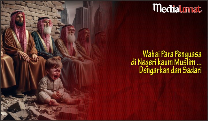  Wahai Para Penguasa di Negeri kaum Muslim … Dengarkan dan Sadari