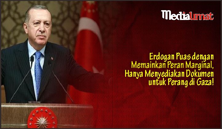 Erdogan Puas dengan Memainkan Peran Marginal, Hanya Menyediakan Dokumen untuk Perang di Gaza!