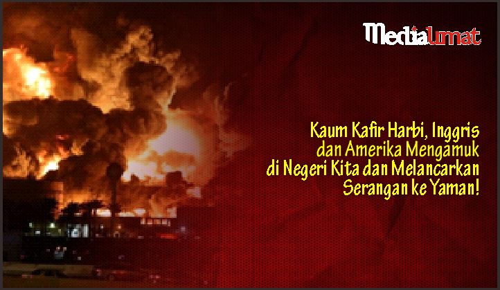  Kaum Kafir Harbi, Inggris dan Amerika Mengamuk di Negeri Kita dan Melancarkan Serangan ke Yaman!