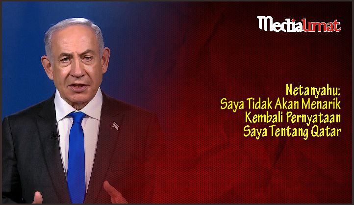  Netanyahu: Saya Tidak Akan Menarik Kembali Pernyataan Saya Tentang Qatar