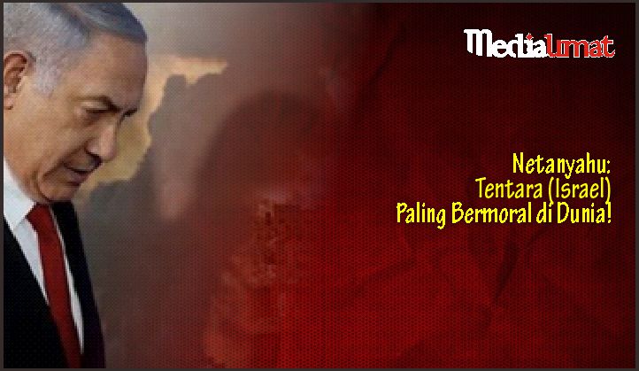  Netanyahu: Tentara (Israel) Paling Bermoral di Dunia!