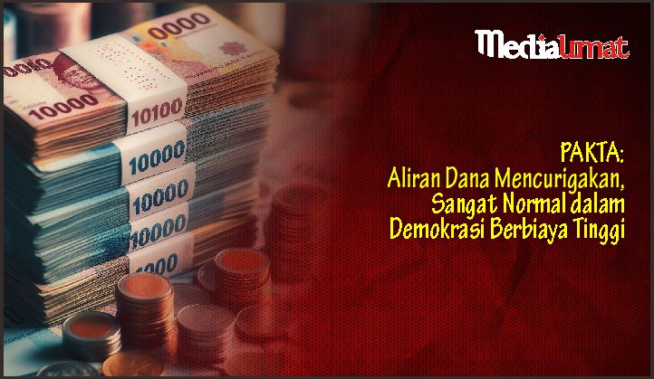  PAKTA: Aliran Dana Mencurigakan, Sangat Normal dalam Demokrasi Berbiaya Tinggi