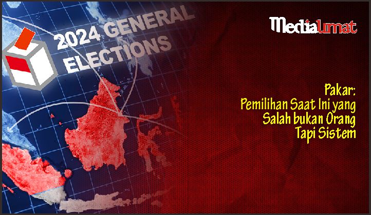  Pakar: Pemilihan Saat Ini yang Salah bukan Orang Tapi Sistem