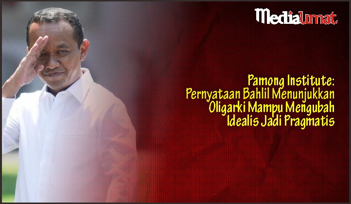  Pamong Institute: Pernyataan Bahlil Menunjukkan Oligarki Mampu Mengubah Idealis Jadi Pragmatis