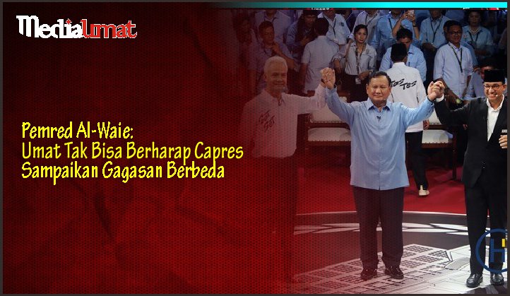  Pemred Al-Waie: Umat Tak Bisa Berharap Capres Sampaikan Gagasan Berbeda