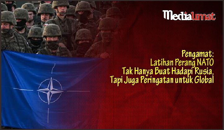  Pengamat: Latihan Perang NATO Tak Hanya Buat Hadapi Rusia, Tapi Juga Peringatan untuk Global