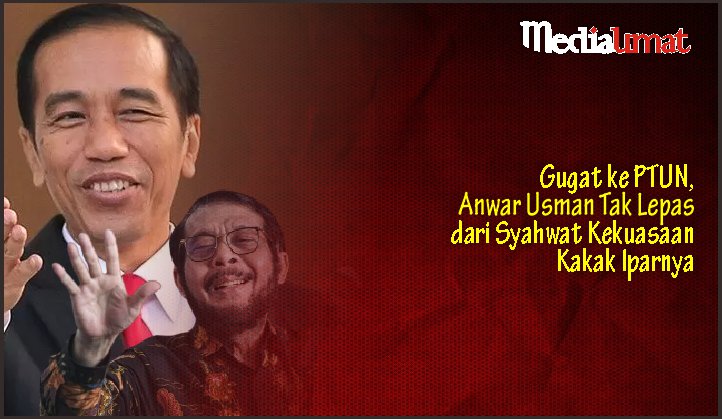  Gugat ke PTUN, Anwar Usman Tak Lepas dari Syahwat Kekuasaan Kakak Iparnya