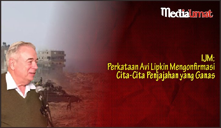  IJM: Perkataan Avi Lipkin Mengonfirmasi Cita-Cita Penjajahan yang Ganas