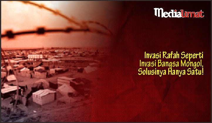  Invasi Rafah Seperti Invasi Bangsa Mongol, Solusinya Hanya Satu!