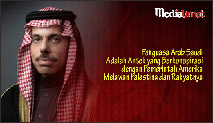  Penguasa Arab Saudi Adalah Antek yang Berkonspirasi dengan Pemerintah Amerika Melawan Palestina dan Rakyatnya