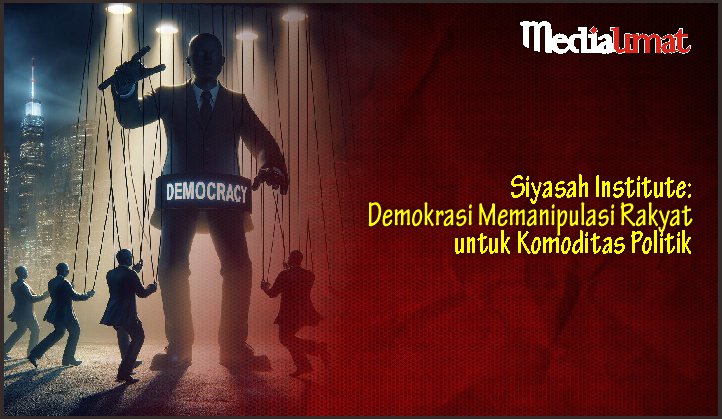  Siyasah Institute: Demokrasi Memanipulasi Rakyat untuk Komoditas Politik