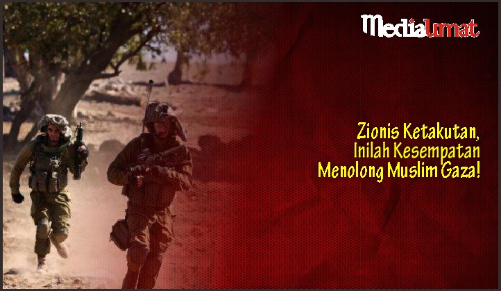  Zionis Ketakutan, Inilah Kesempatan Menolong Muslim Gaza!