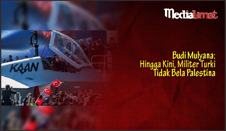  Budi Mulyana: Hingga Kini, Militer Turki Tidak Bela Palestina