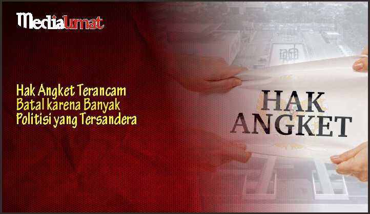  Hak Angket Terancam Batal karena Banyak Politisi yang Tersandera