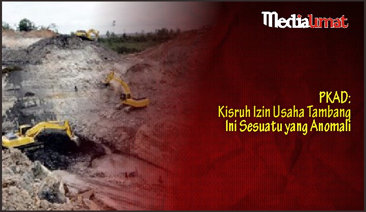  PKAD: Kisruh Izin Usaha Tambang Ini Sesuatu yang Anomali