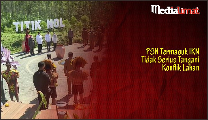  PSN Termasuk IKN Tidak Serius Tangani Konflik Lahan