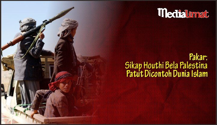  Pakar: Sikap Houthi Bela Palestina Patut Dicontoh Dunia Islam