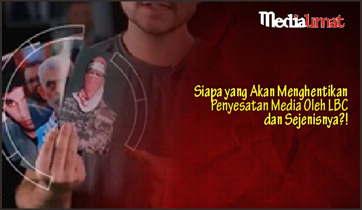 Siapa yang Akan Menghentikan Penyesatan Media Oleh LBC dan Sejenisnya?!
