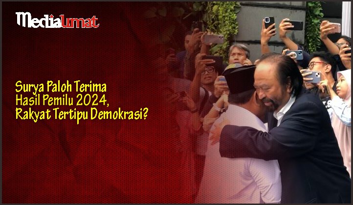  Surya Paloh Terima Hasil Pemilu 2024, Rakyat Tertipu Demokrasi?