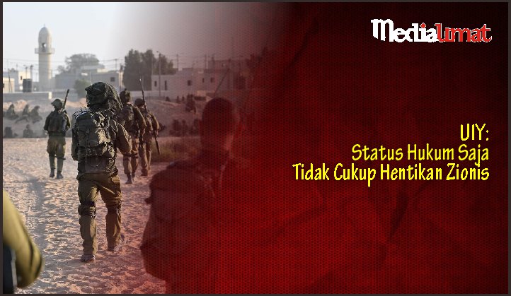  UIY: Status Hukum Saja Tidak Cukup Hentikan Zionis