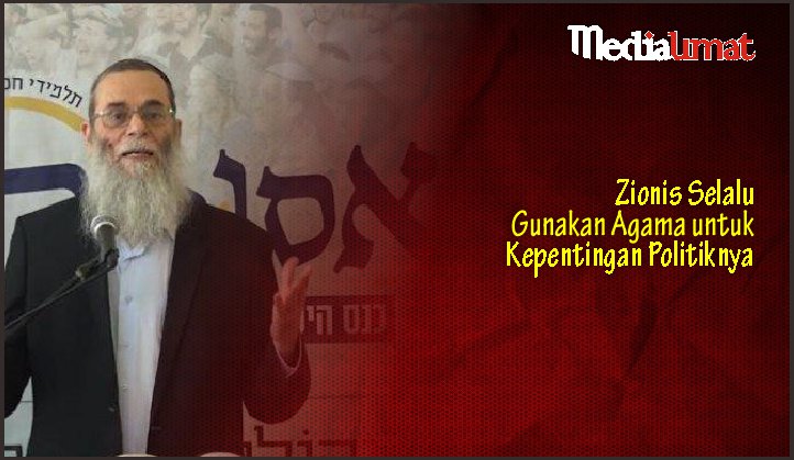  Zionis Selalu Gunakan Agama untuk Kepentingan Politiknya